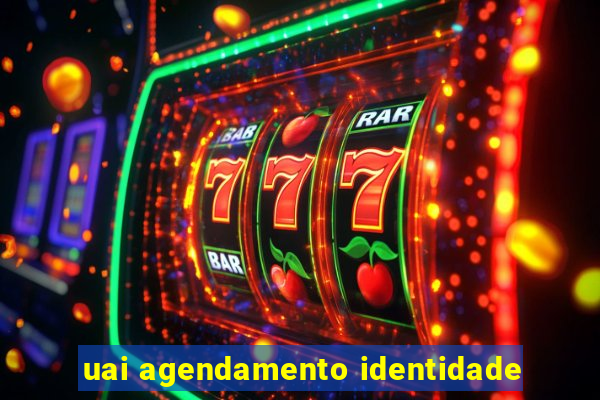 uai agendamento identidade